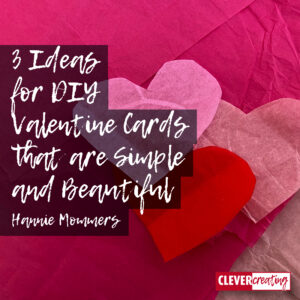 3 Ideas for DIY Valentine Cards that are Simple and Beautiful