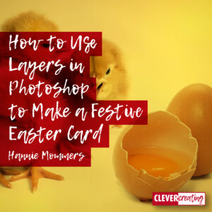 How to Use Layers in Photoshop to Make a Festive Easter Card