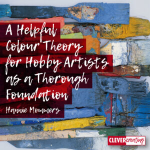 A Helpful Colour Theory for Hobby Artists as a Thorough Foundation