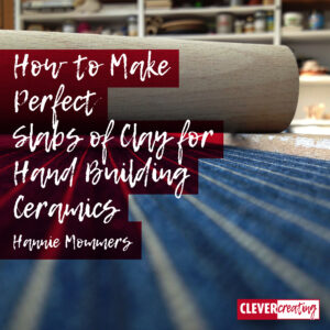 How to Make Perfect Slabs of Clay for Hand Building Ceramics