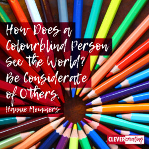 How Does a Colourblind Person See the World? Be Considerate of Others.