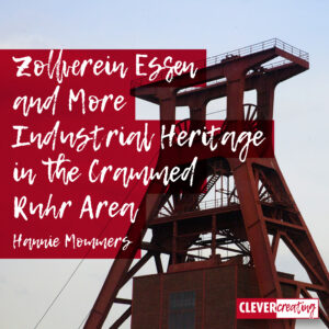 Zollverein Essen and More Industrial Heritage in the Crammed Ruhr Area