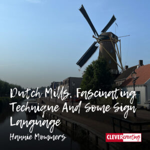 Dutch Mills, Fascinating Technique And Some Sign Language